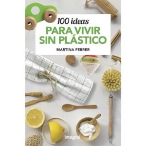 100 ideas para vivir sin plástico