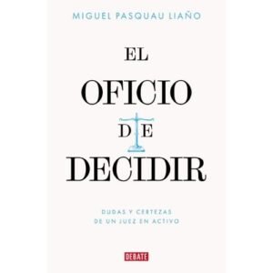 El oficio de decidir (Miguel Pasquau Liaño)