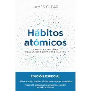 Hábitos atómicos: cambios pequeños, resultados extraordinarios (edición especial)